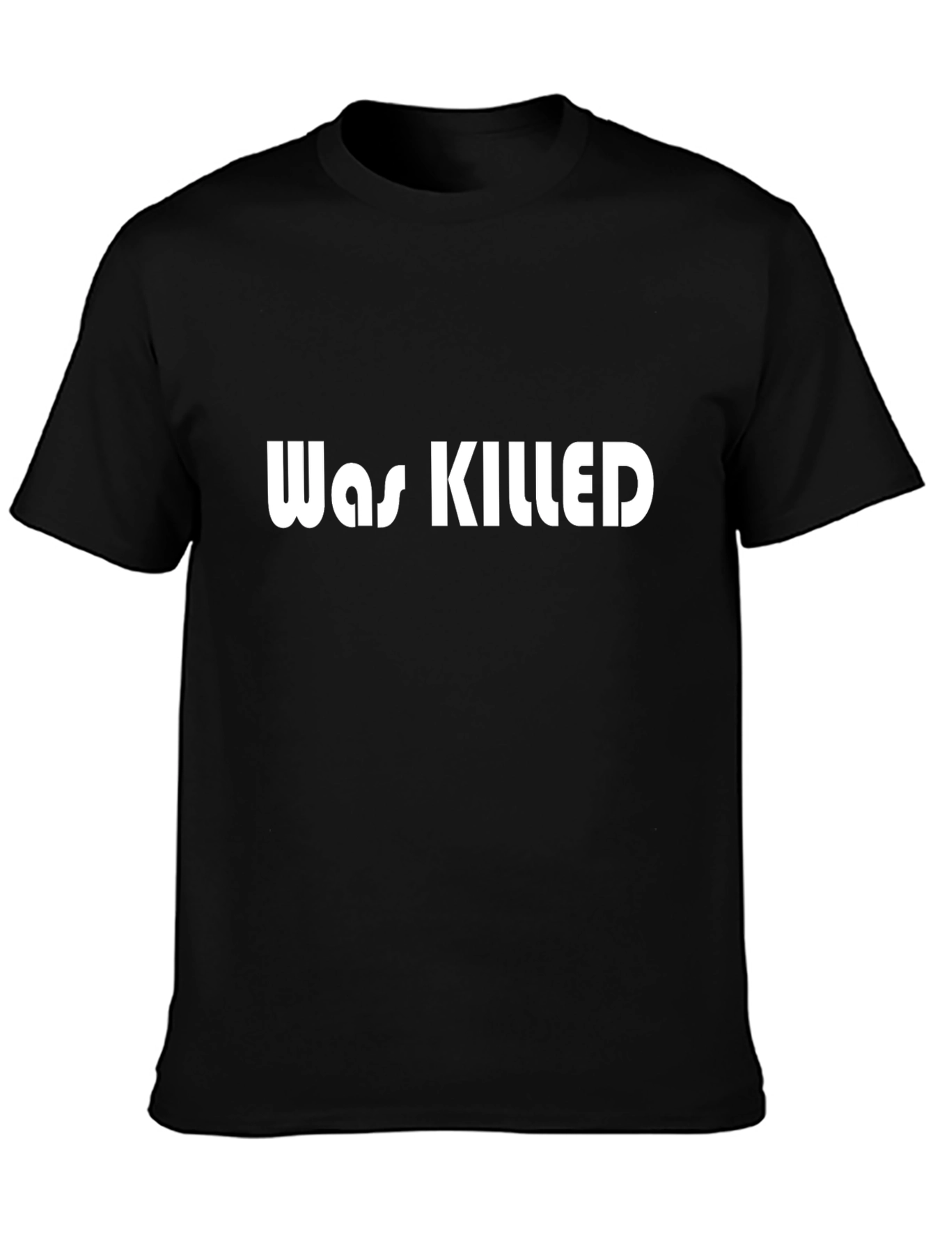 Was Killed Graphic Tee - Bold Statement T-Shirt