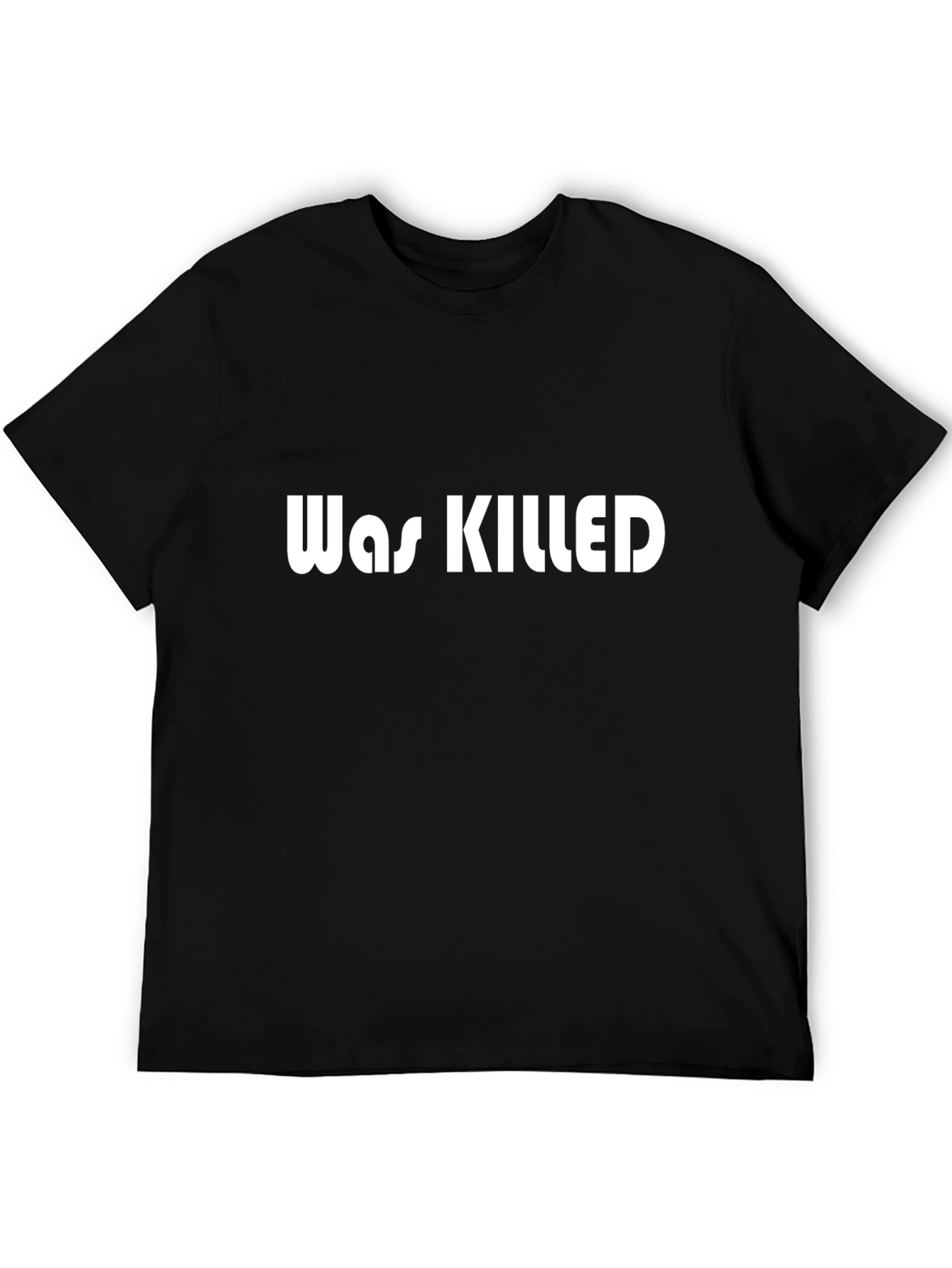 Was Killed Graphic Tee - Bold Statement T-Shirt
