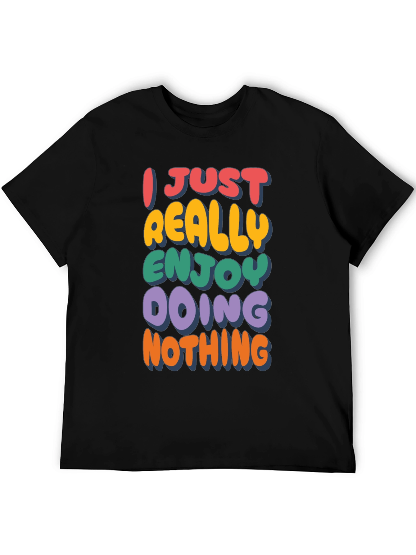 Funny Graphic Tee: I Just Really Enjoy Doing Nothing