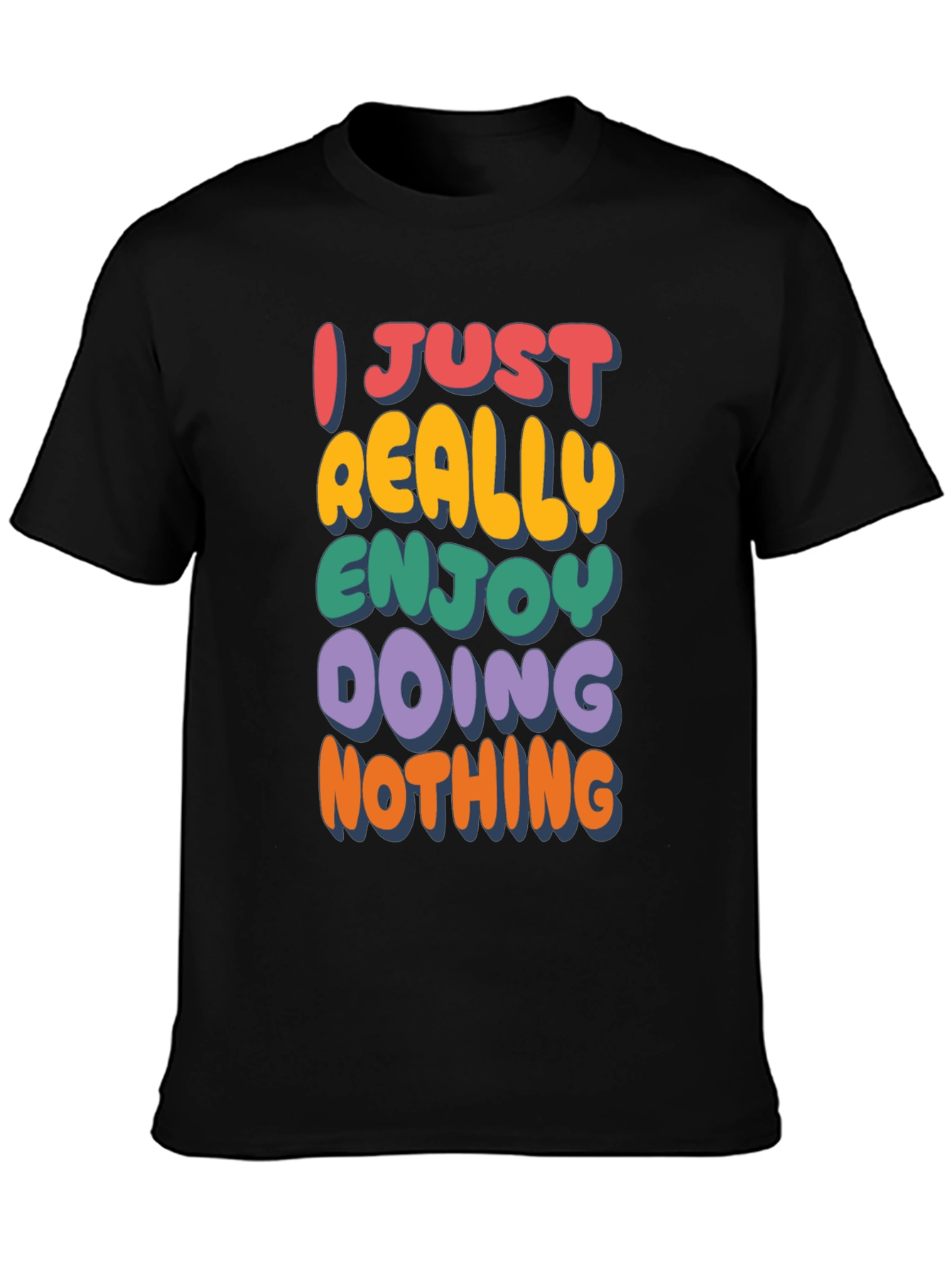 Funny Graphic Tee: I Just Really Enjoy Doing Nothing