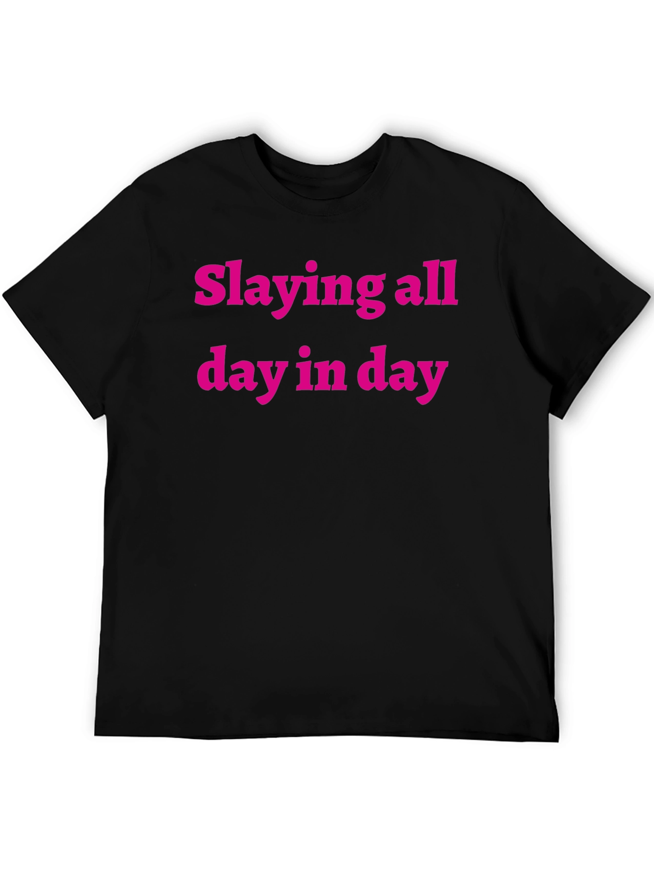 Slaying All Day Tee - Bold Statement Shirt