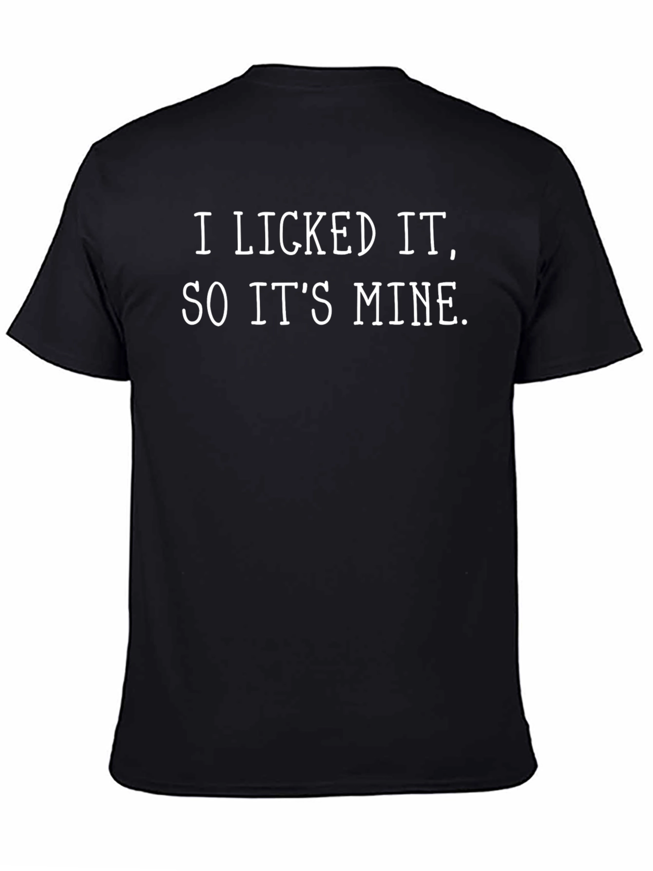 I Licked It So Its Mine Sarcastic T-Shirt