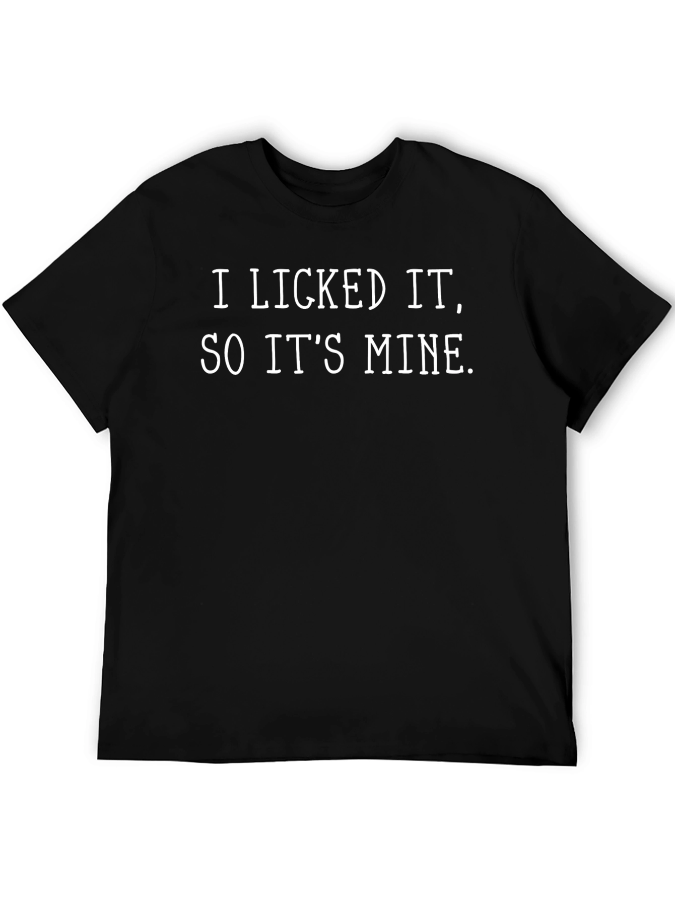 I Licked It So Its Mine Sarcastic T-Shirt