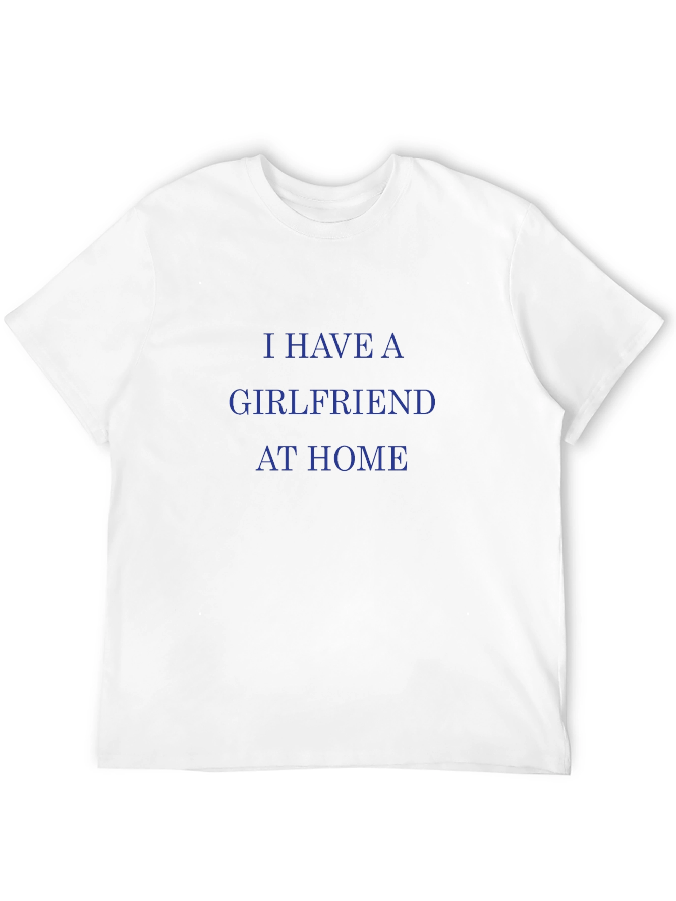 I Have A Girlfriend At Home Graphic Tee