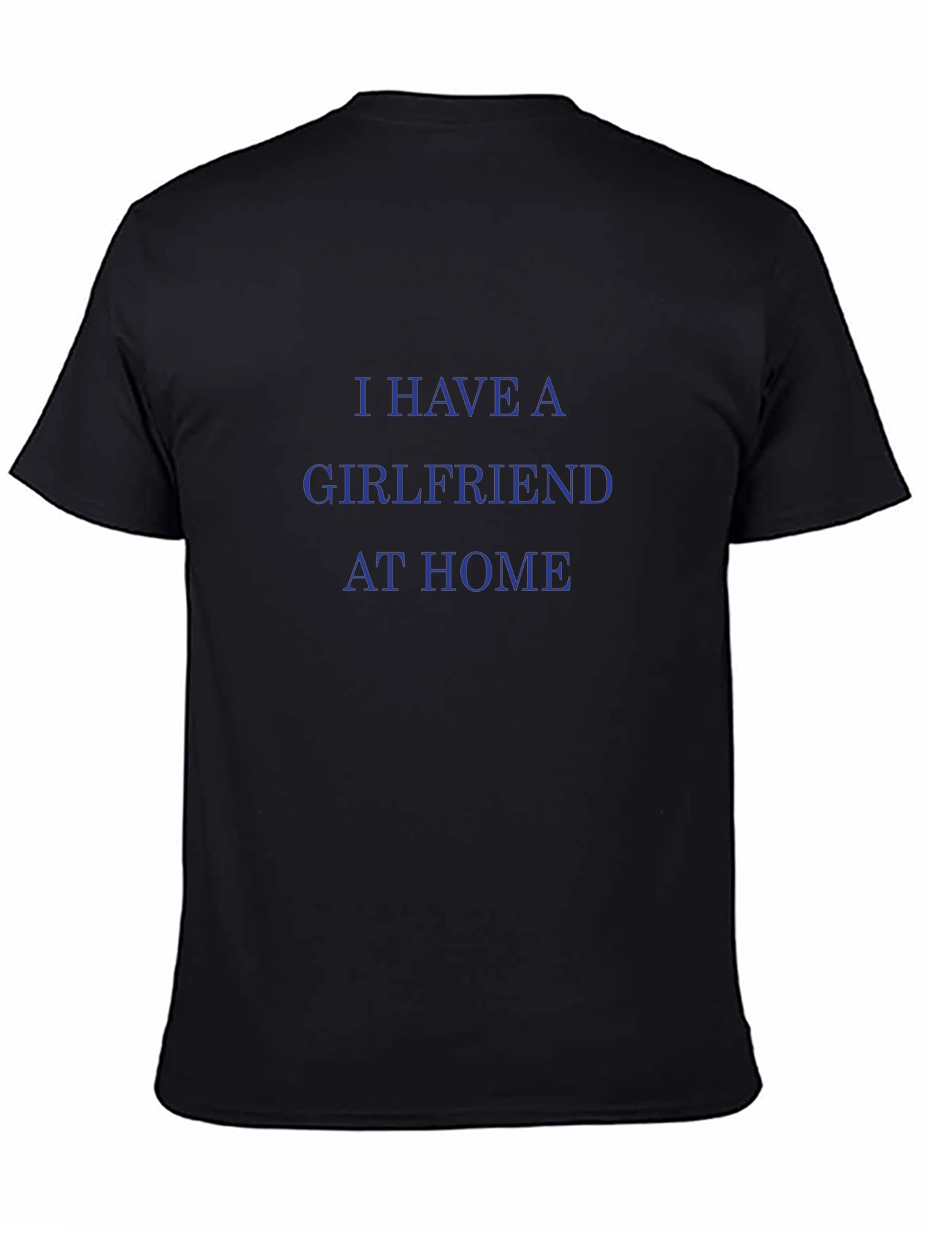 I Have A Girlfriend At Home Graphic Tee