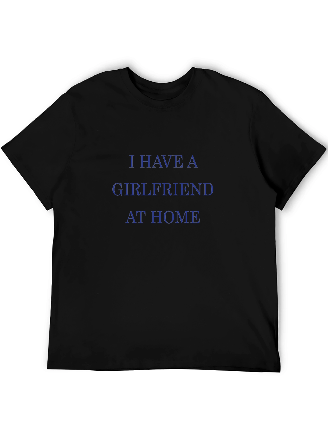 I Have A Girlfriend At Home Graphic Tee