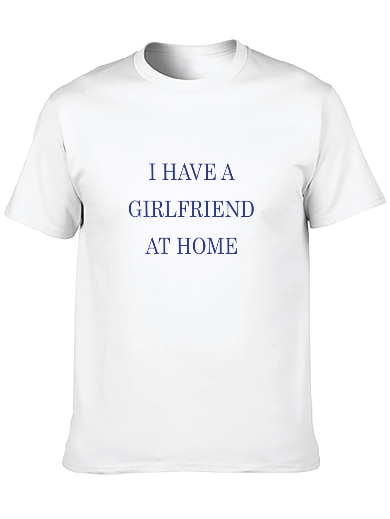 I Have A Girlfriend At Home Graphic Tee