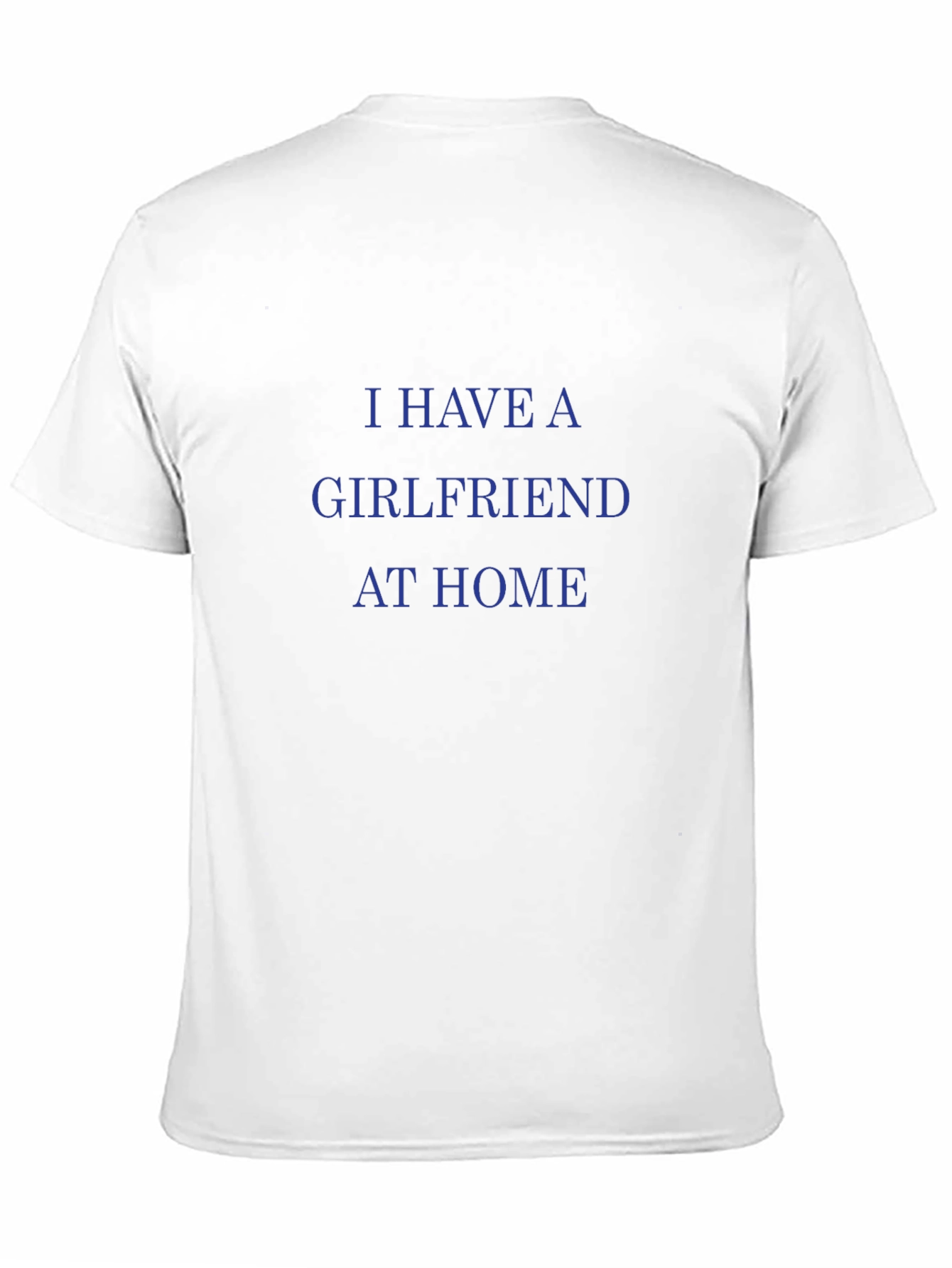 I Have A Girlfriend At Home Graphic Tee