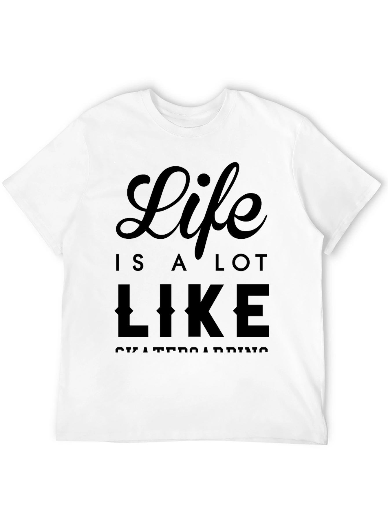 Life is a Lot Like Skateboarding Graphic Tee