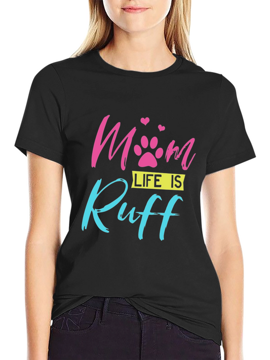 Mom Life is Ruff Dog Paw Print T-Shirt
