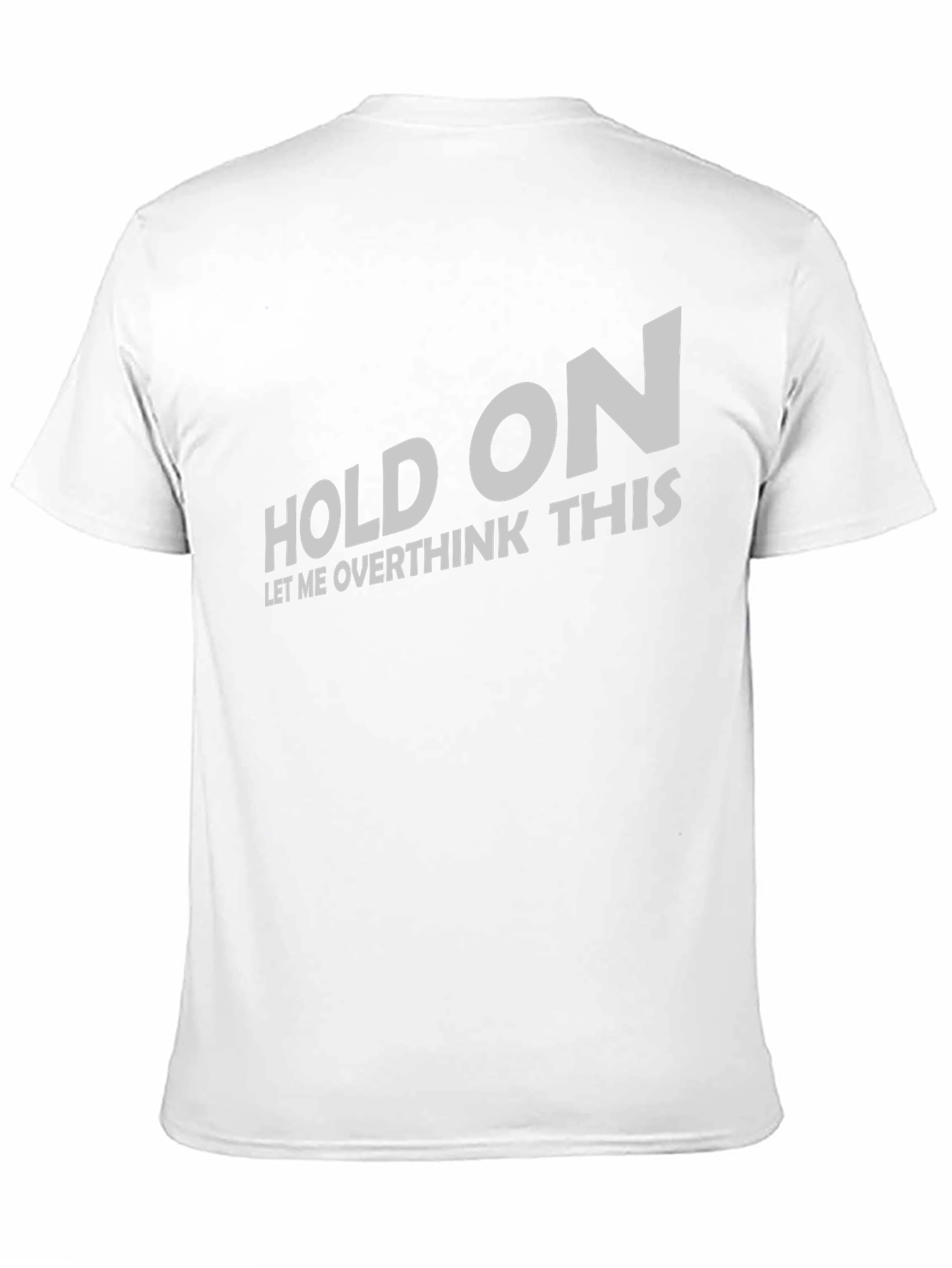 Hold On Let Me Overthink T-Shirt Funny Slogan Tee