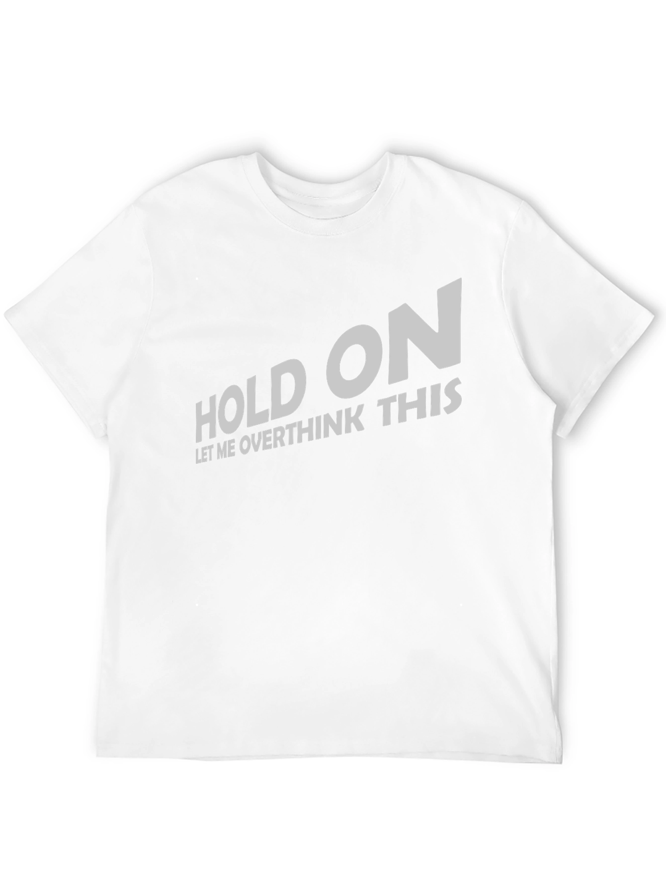 Hold On Let Me Overthink T-Shirt Funny Slogan Tee