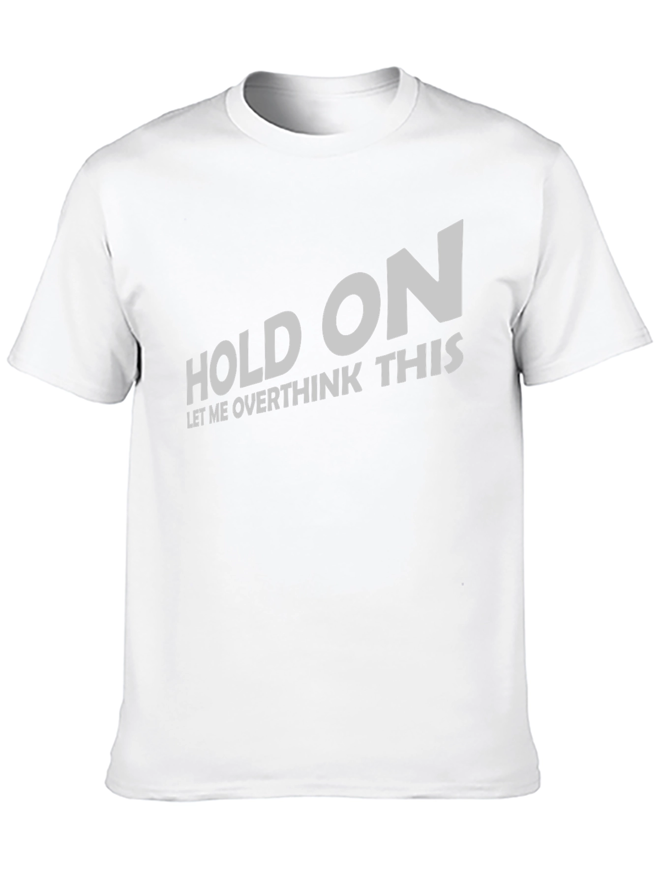 Hold On Let Me Overthink T-Shirt Funny Slogan Tee