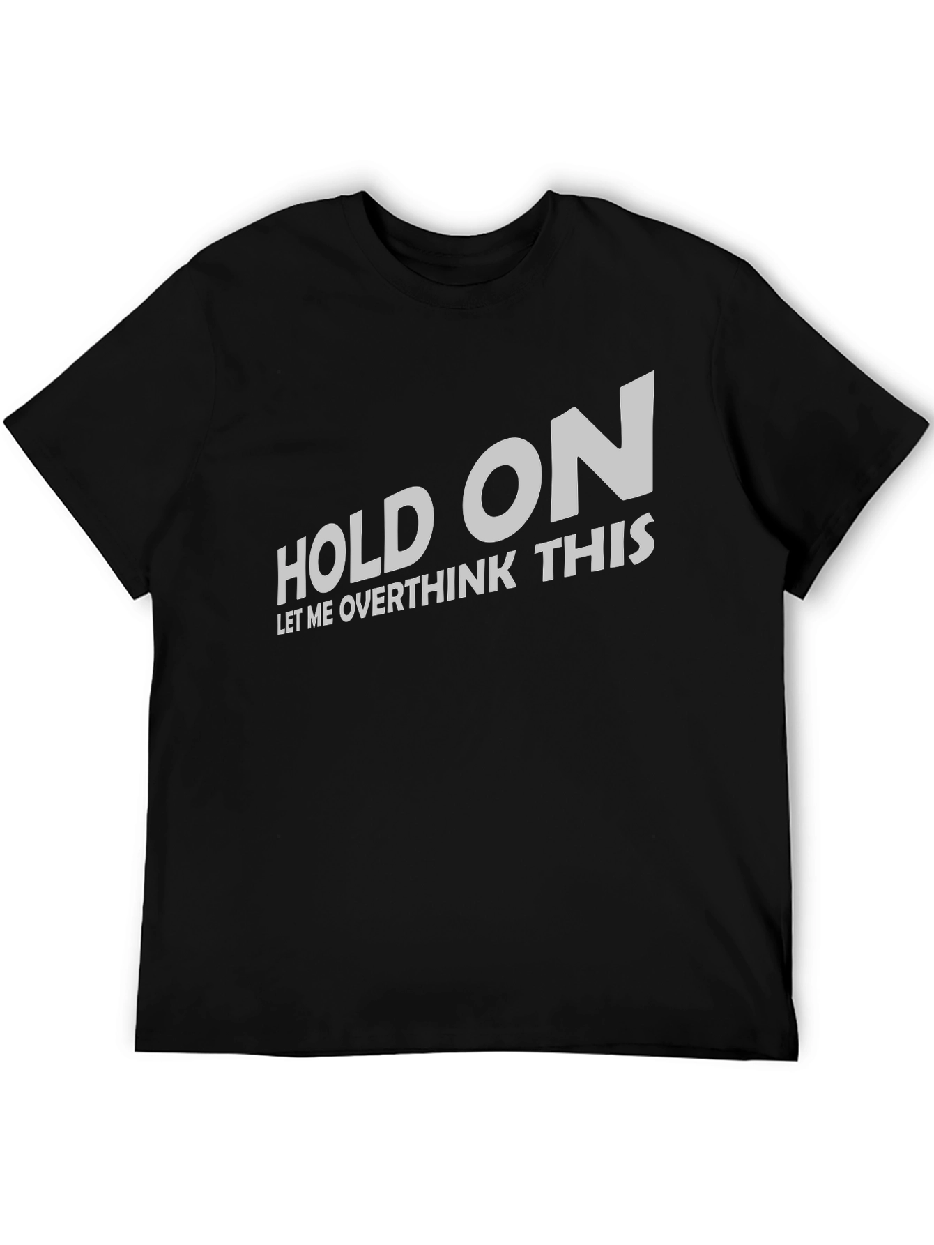 Hold On Let Me Overthink T-Shirt Funny Slogan Tee