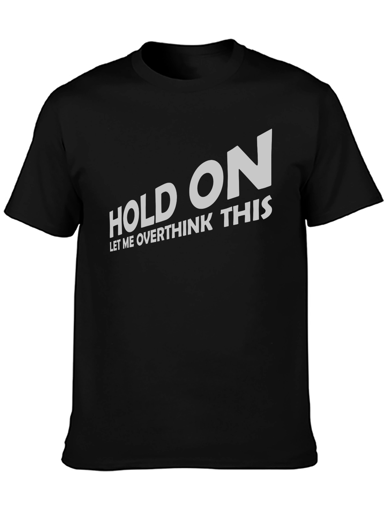 Hold On Let Me Overthink T-Shirt Funny Slogan Tee