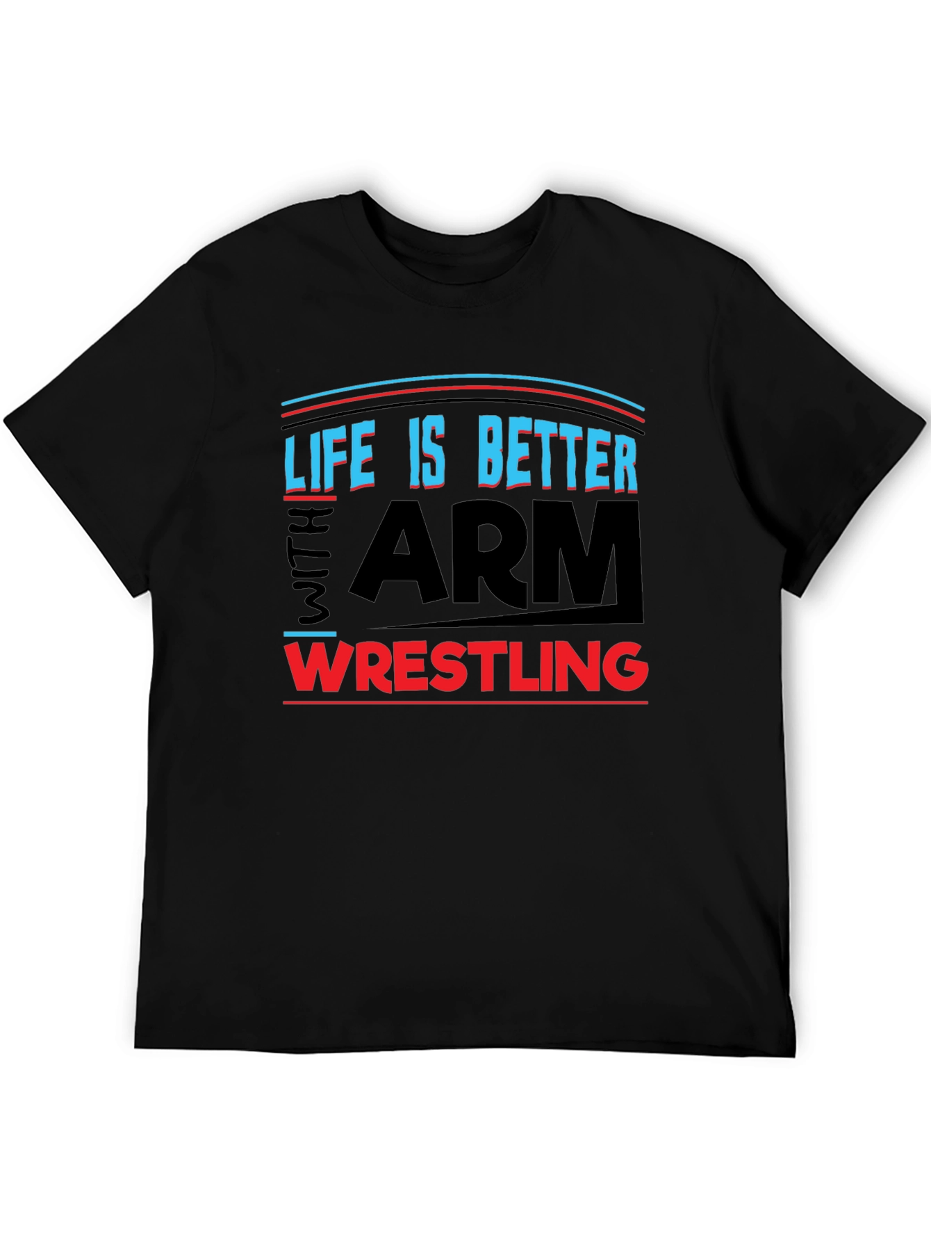 Life is Better Arm Wrestling T-Shirt
