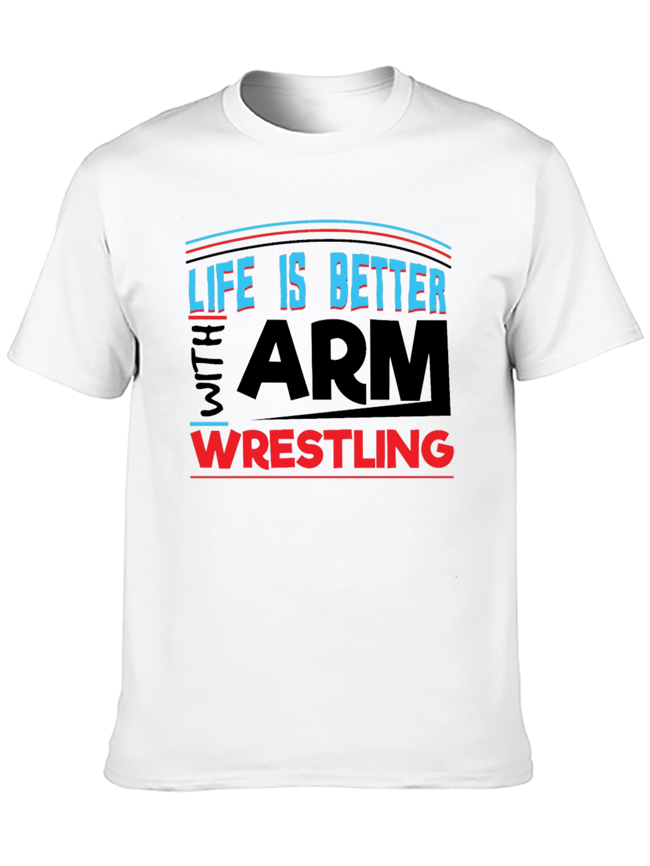 Life is Better Arm Wrestling T-Shirt