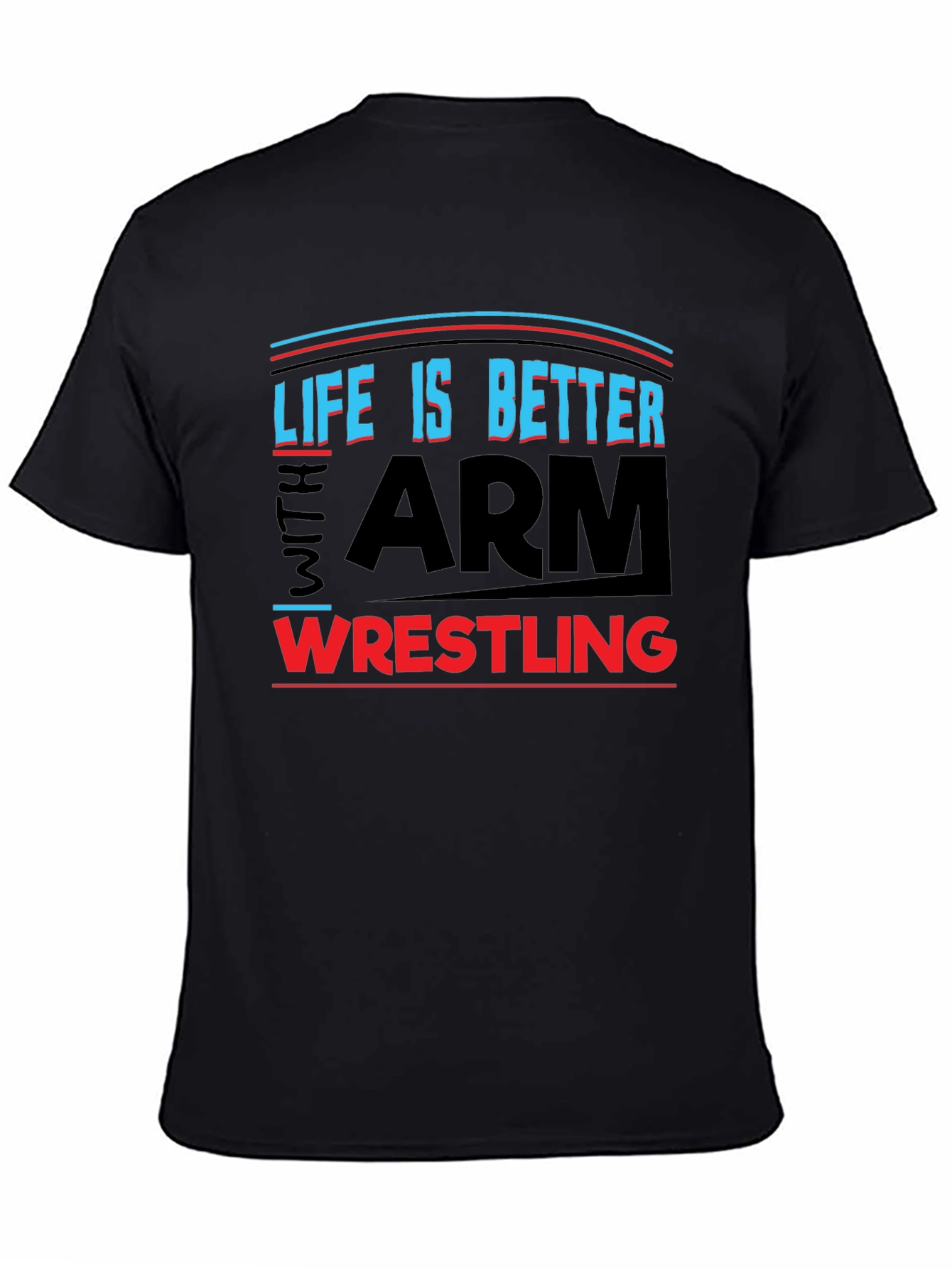 Life is Better Arm Wrestling T-Shirt