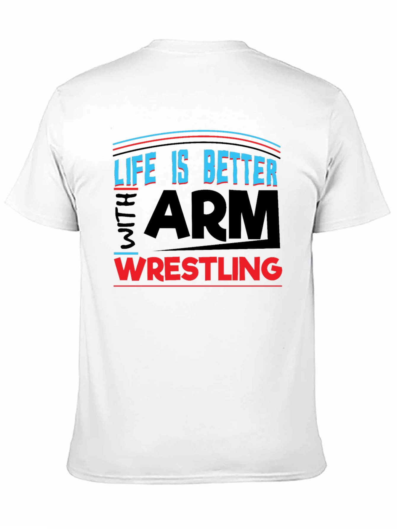 Life is Better Arm Wrestling T-Shirt