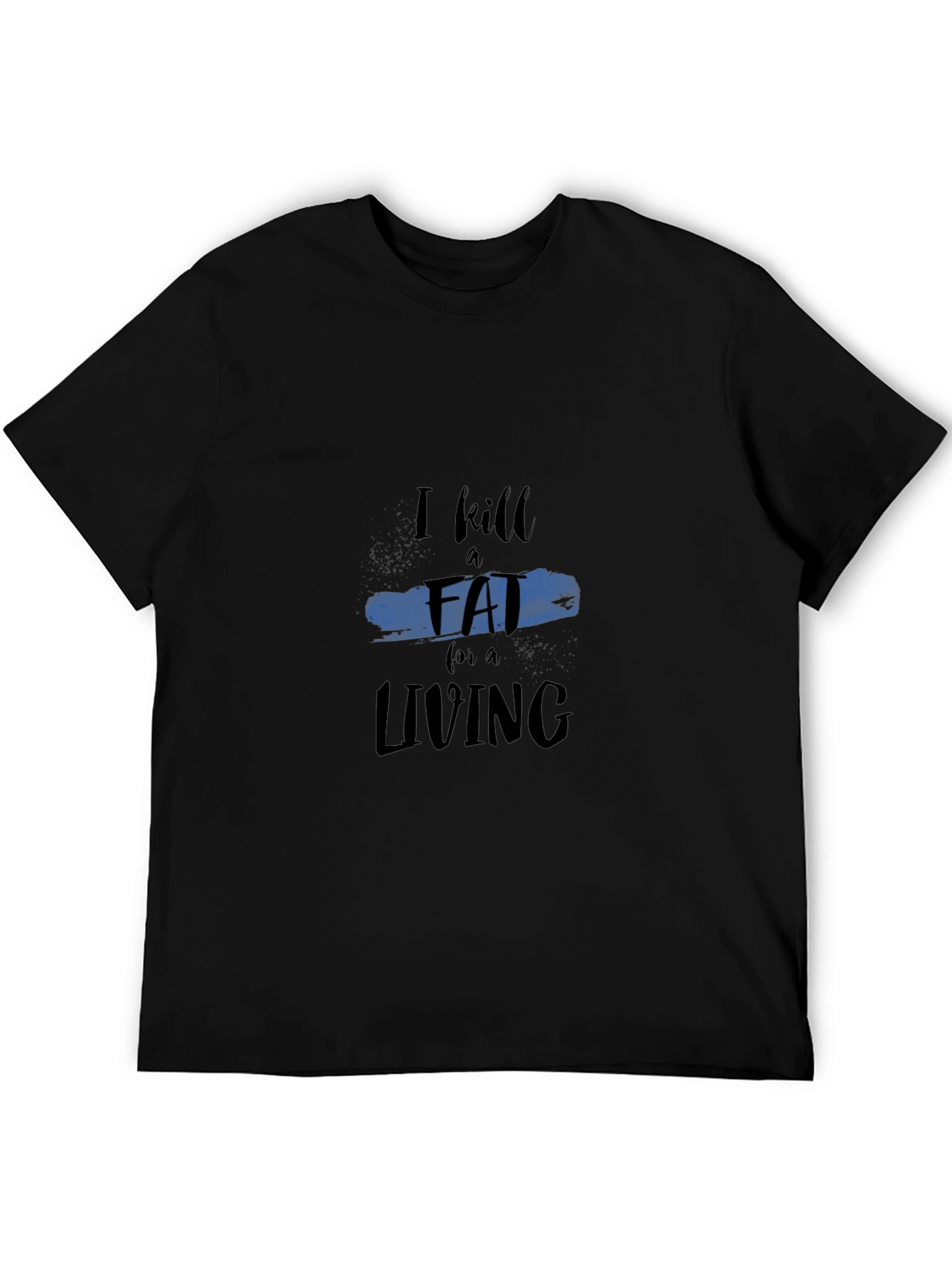 I Kill Fat For a Living Black T-Shirt