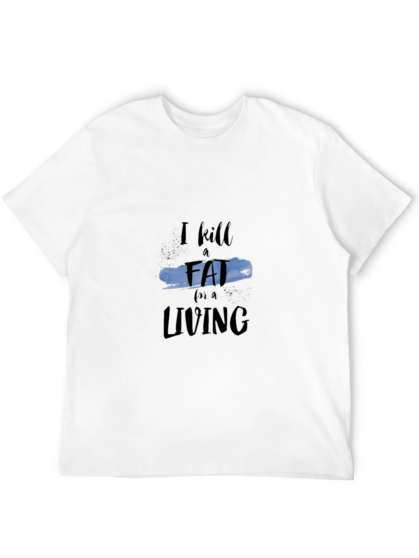 I Kill Fat For a Living Black T-Shirt