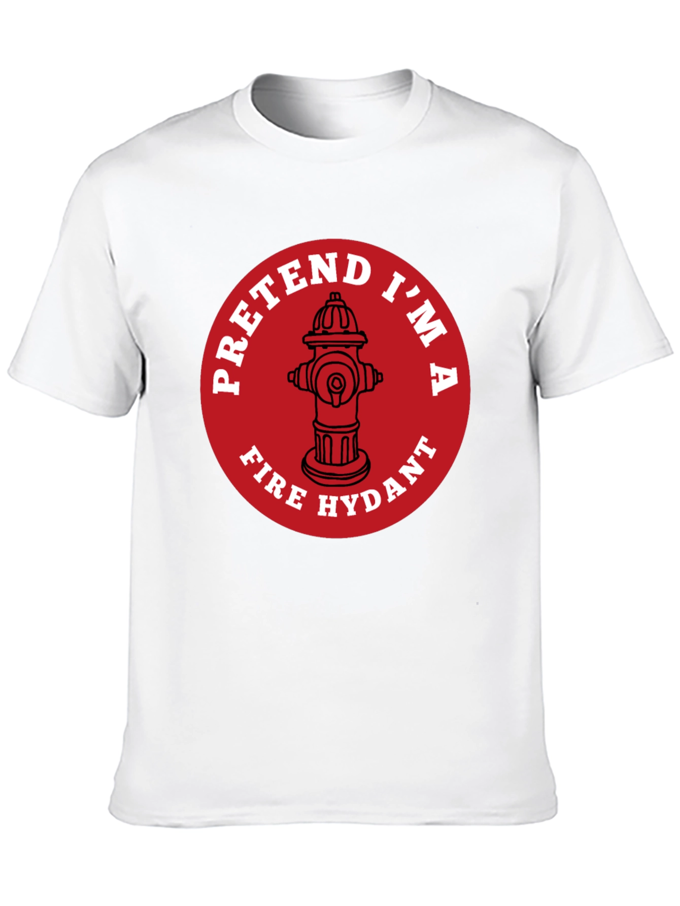 Pretend Im A Fire Hydrant Funny T-Shirt