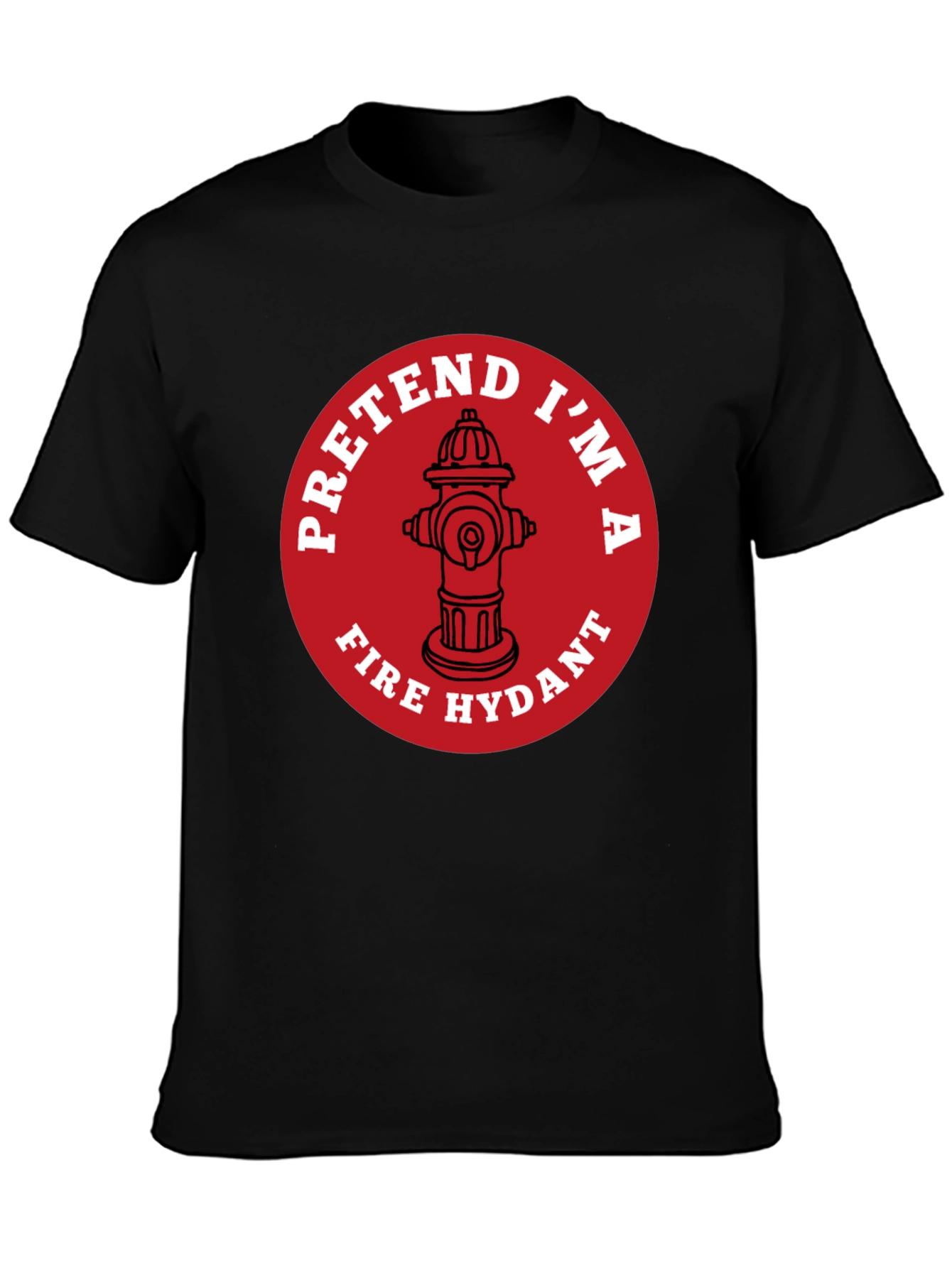 Pretend Im A Fire Hydrant Funny T-Shirt
