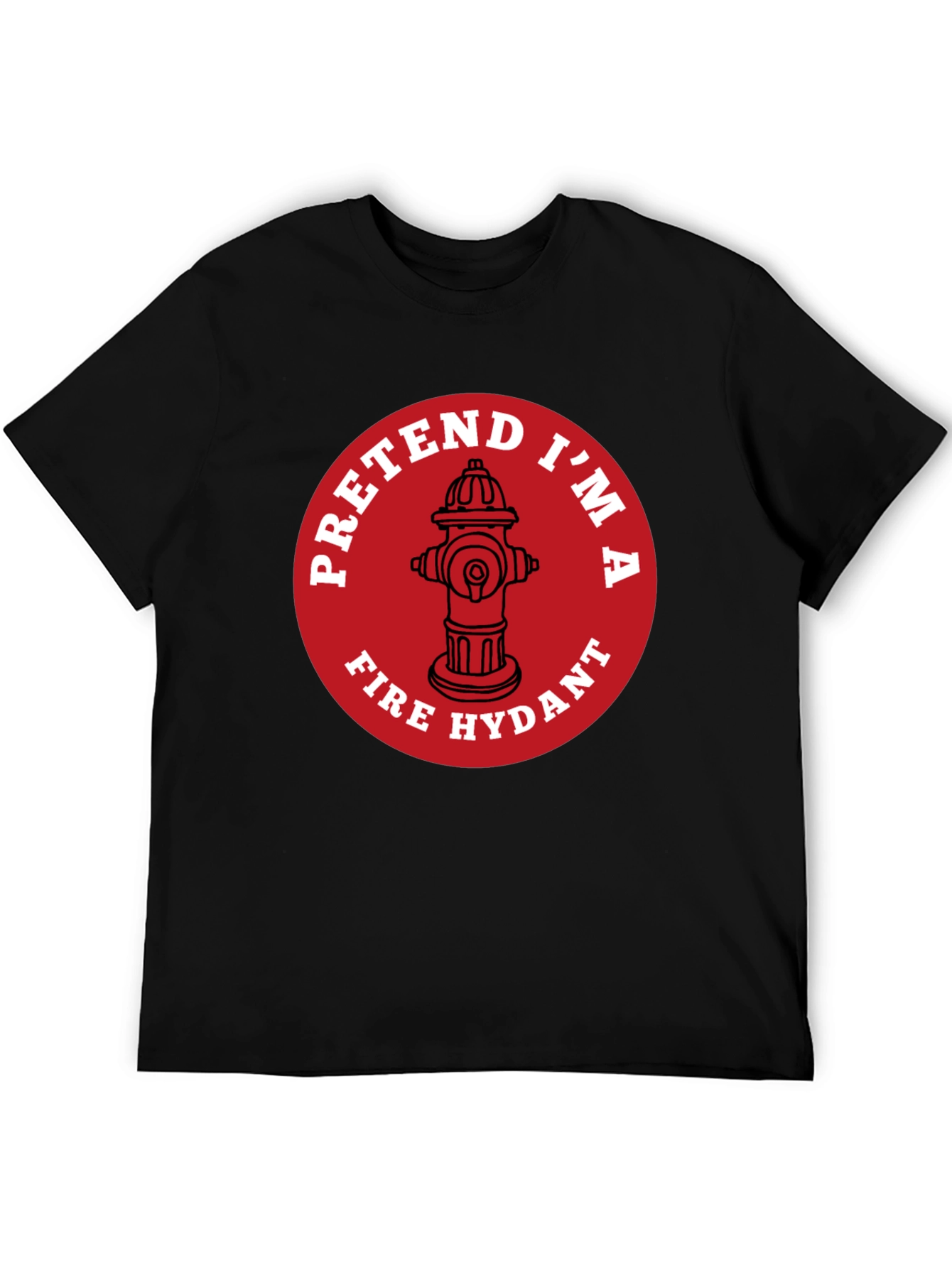 Pretend Im A Fire Hydrant Funny T-Shirt