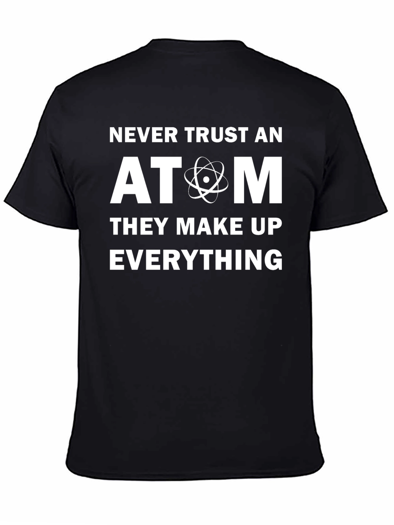 Never Trust An Atom T-Shirt - Funny Science Tee