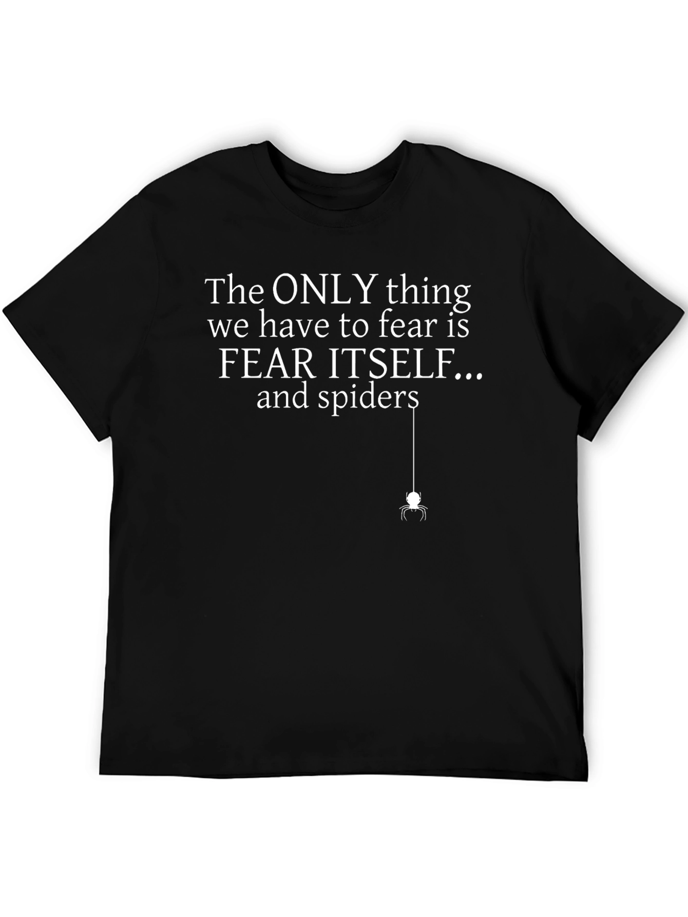 Fear Itself & Spiders T-Shirt - Funny Graphic Tee