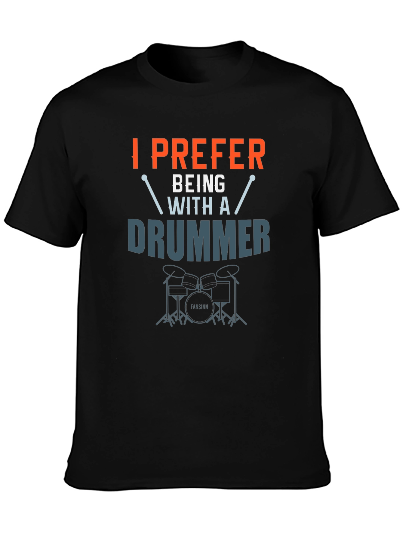 I Prefer Being With A Drummer Graphic T-Shirt