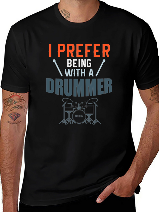I Prefer Being With A Drummer Graphic T-Shirt