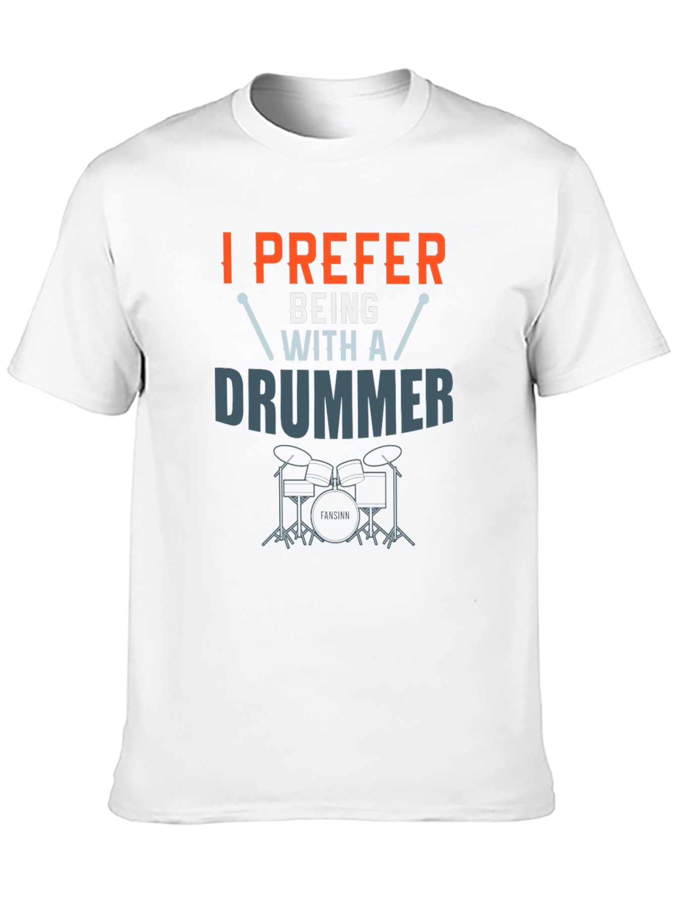I Prefer Being With A Drummer Graphic T-Shirt