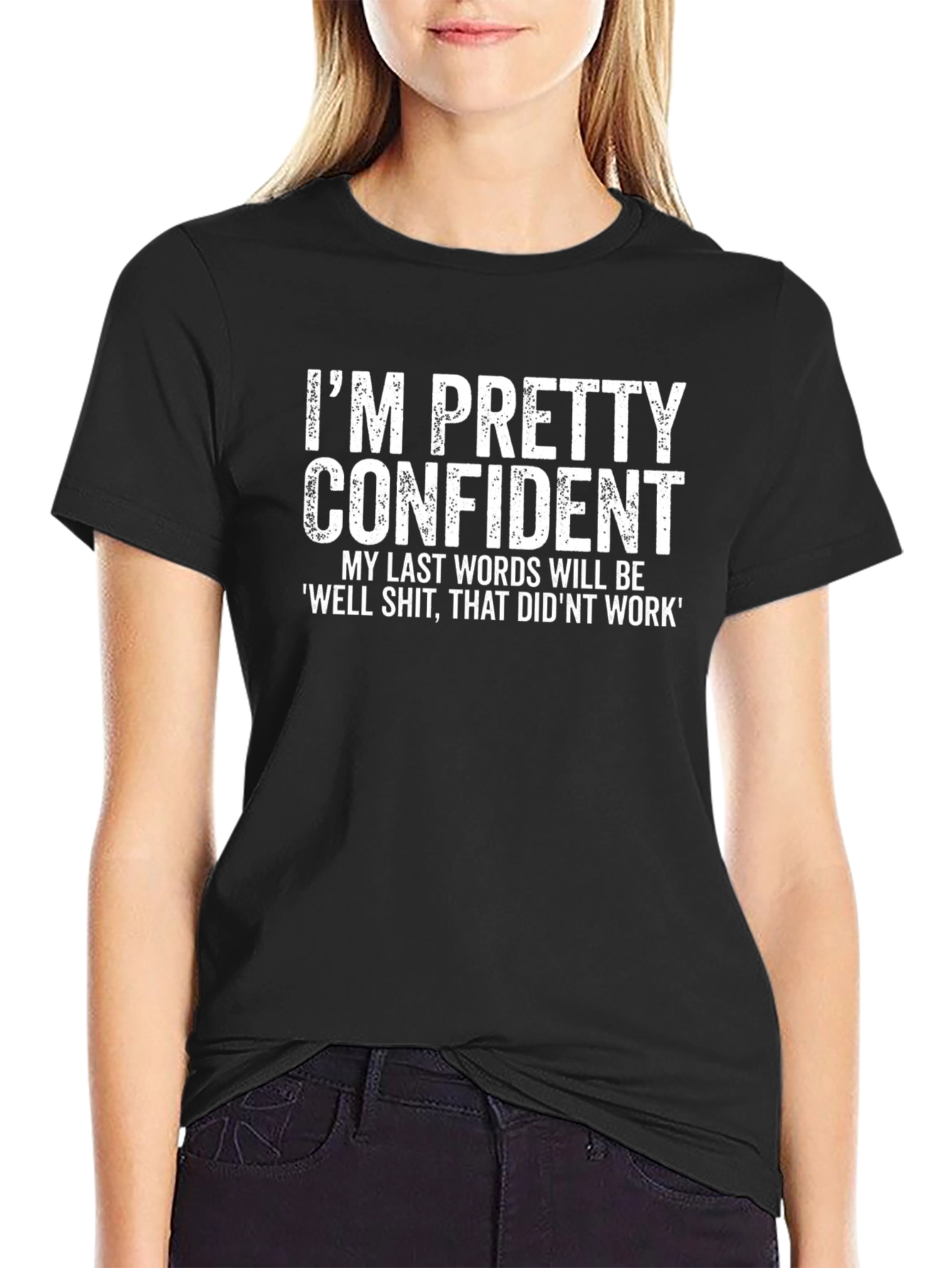 Funny Confident Last Words Graphic Tee