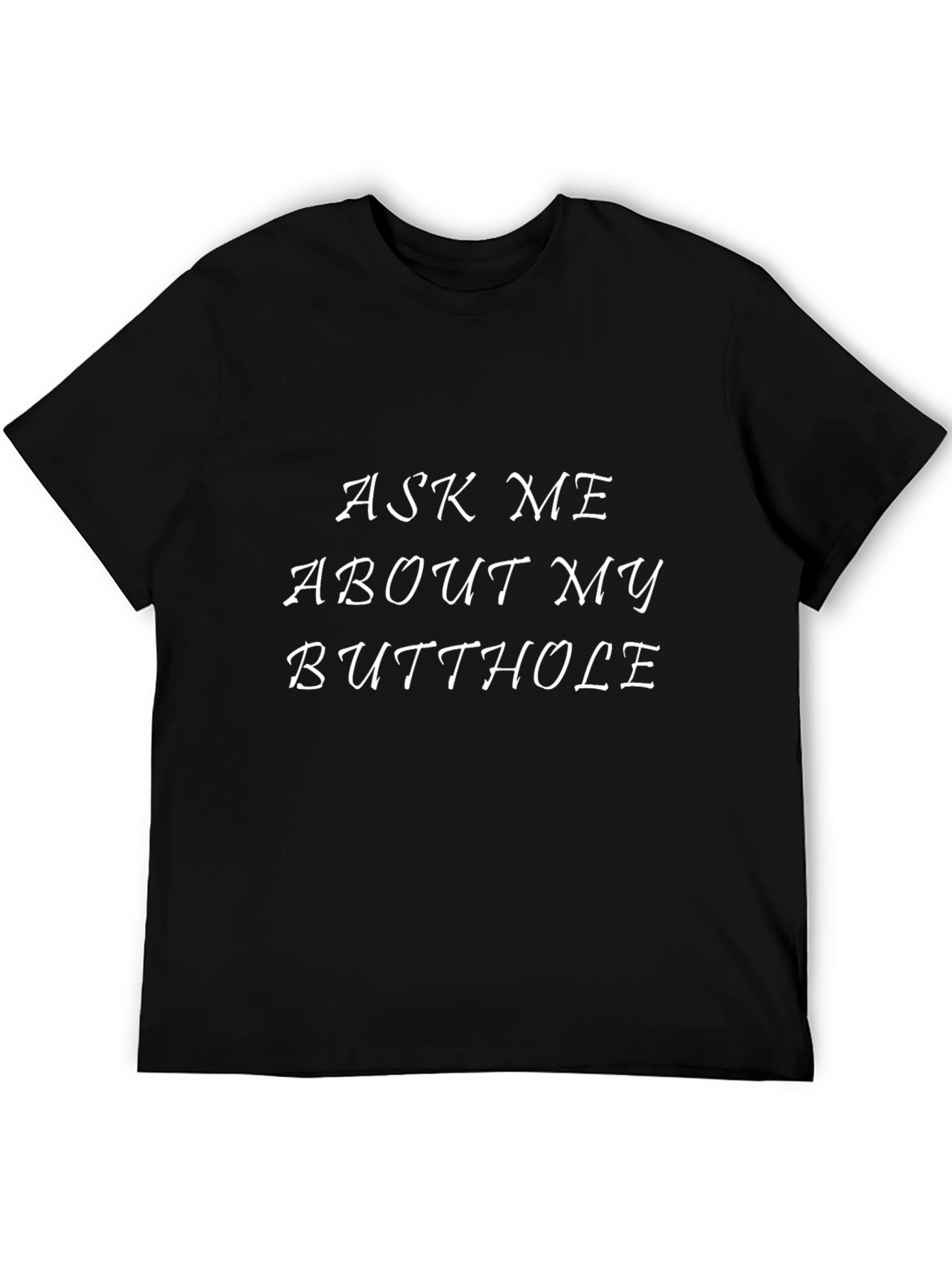 Humorous Ask Me About My Butthole T-Shirt