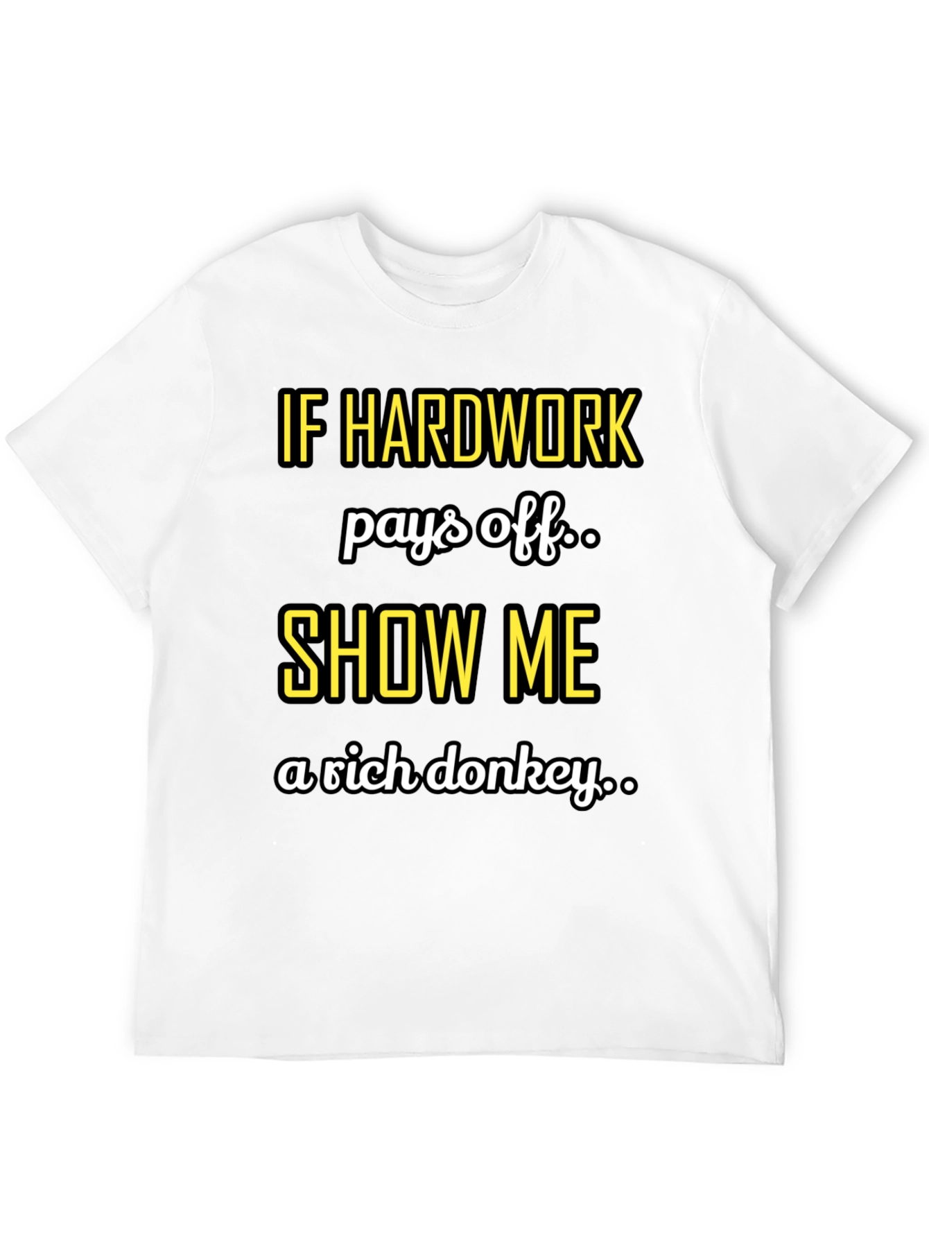 Hard Work Pays Off Sarcastic T-Shirt