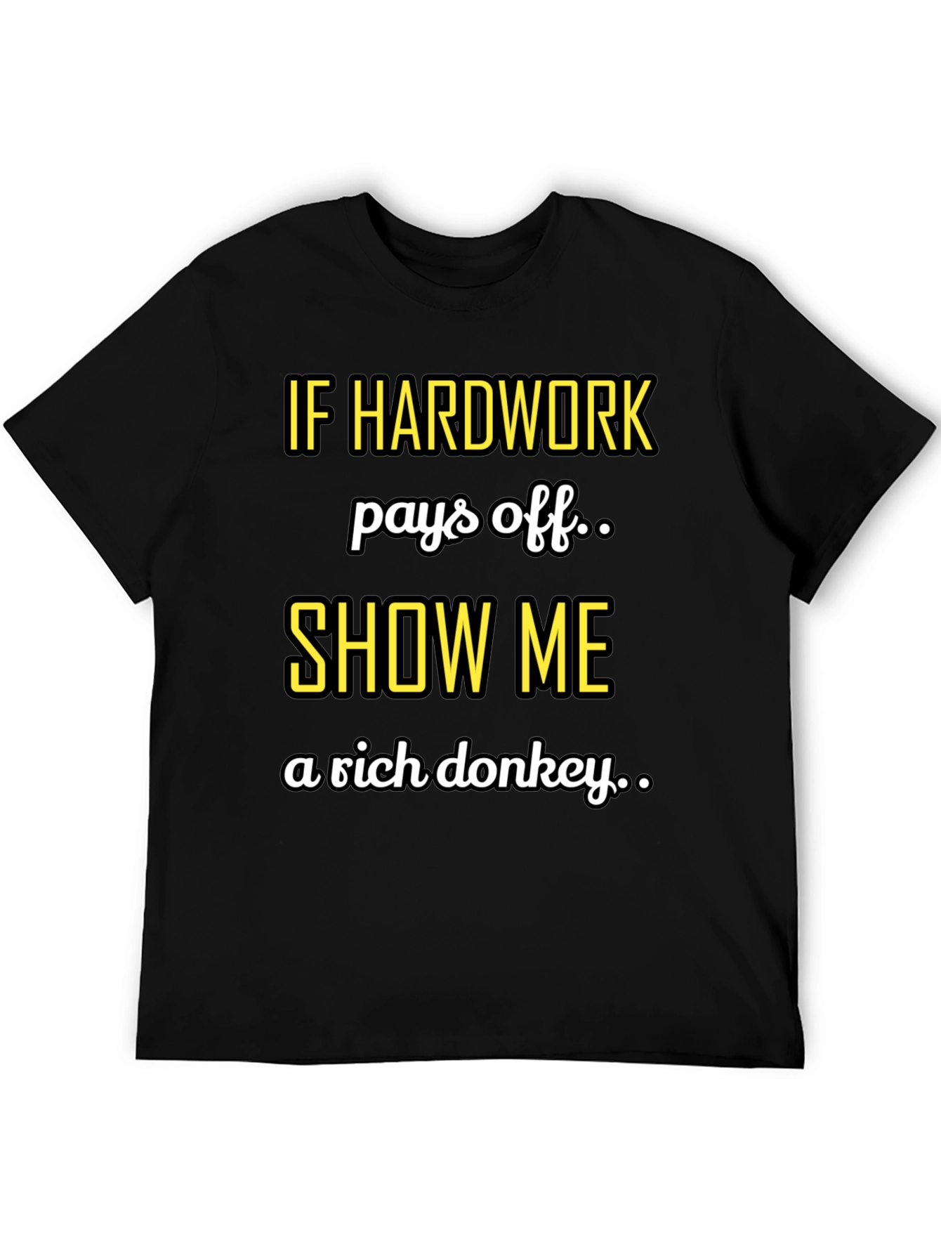 Hard Work Pays Off Sarcastic T-Shirt